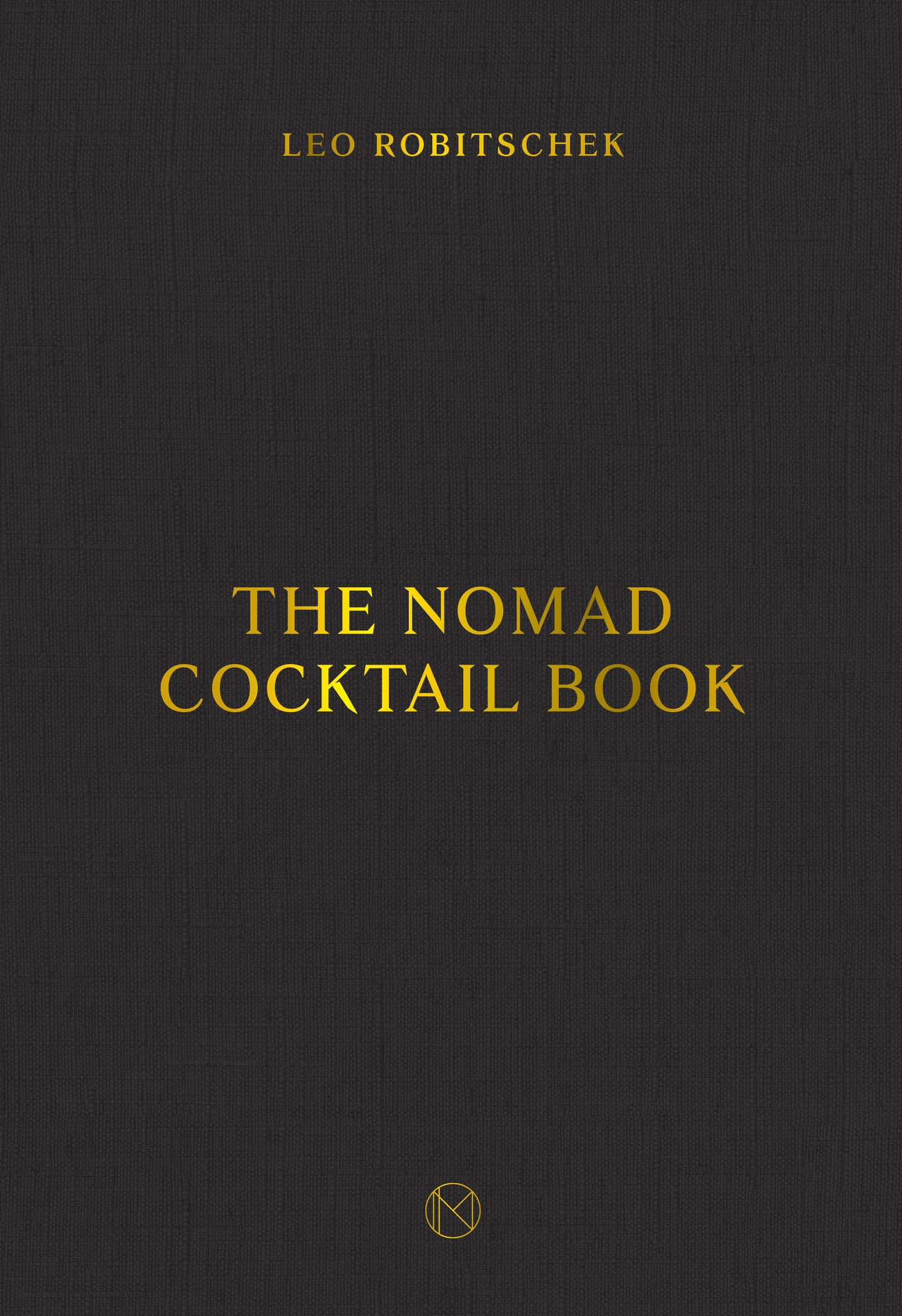 The NoMad Cocktail Book - [A Cocktail Recipe Book]