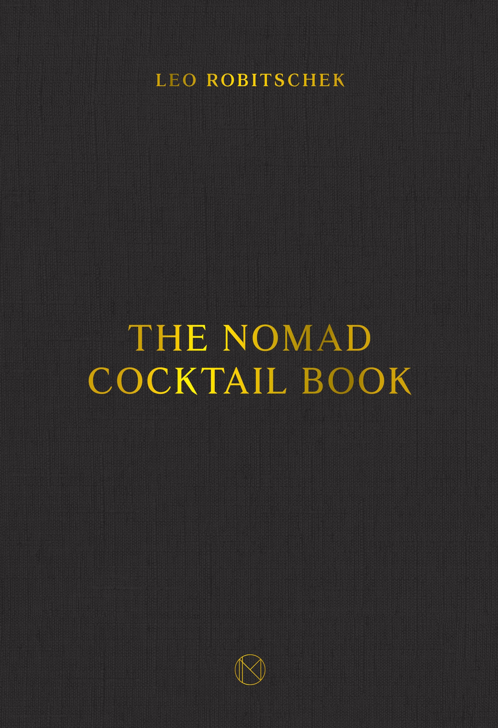 The NoMad Cocktail Book - [A Cocktail Recipe Book]