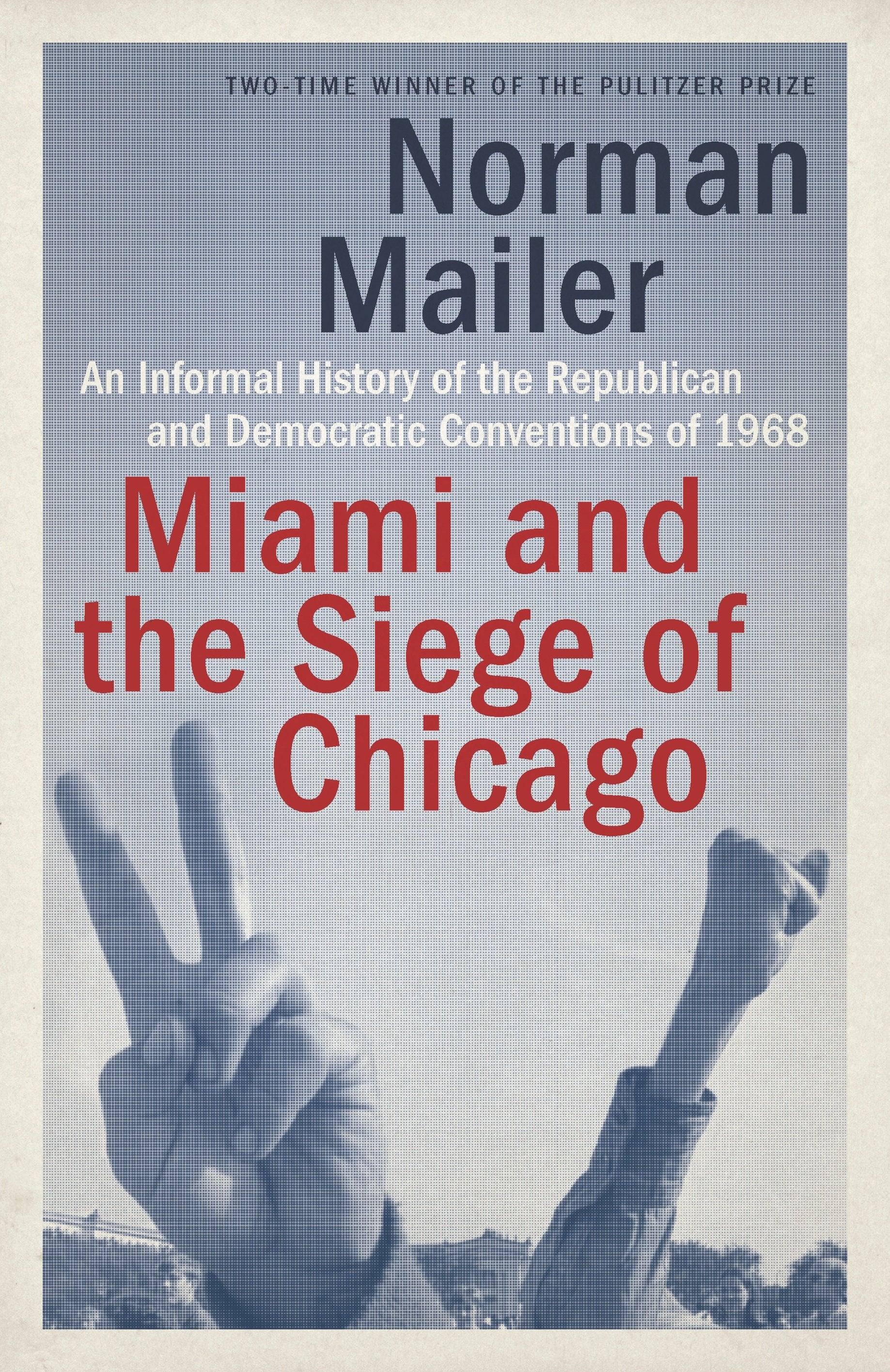 Miami and the Siege of Chicago - An Informal History of the Republican and Democratic Conventions of 1968