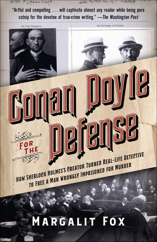 Conan Doyle for the Defense - How Sherlock Holmes's Creator Turned Real-Life Detective and Freed a Man Wrongly Imprisoned for Murder