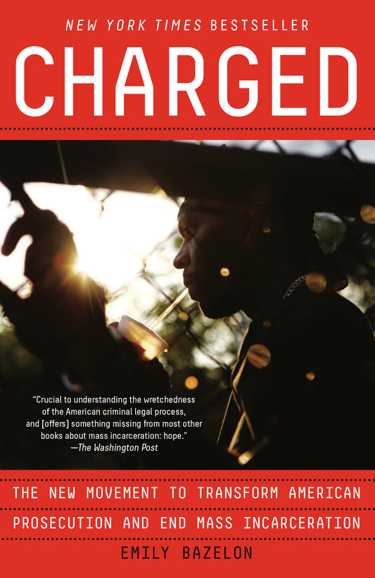 Charged - The New Movement to Transform American Prosecution and End Mass Incarceration