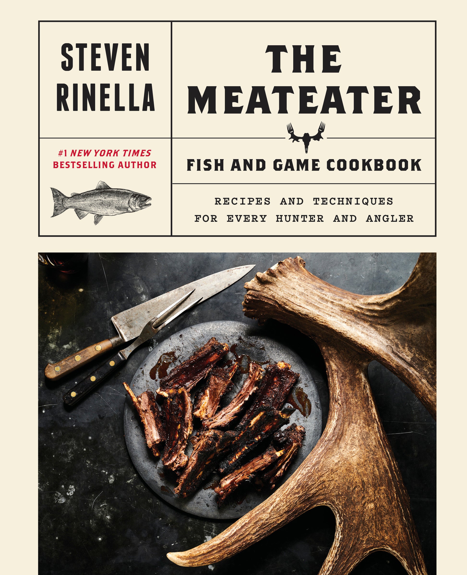 The MeatEater Fish and Game Cookbook - Recipes and Techniques for Every Hunter and Angler