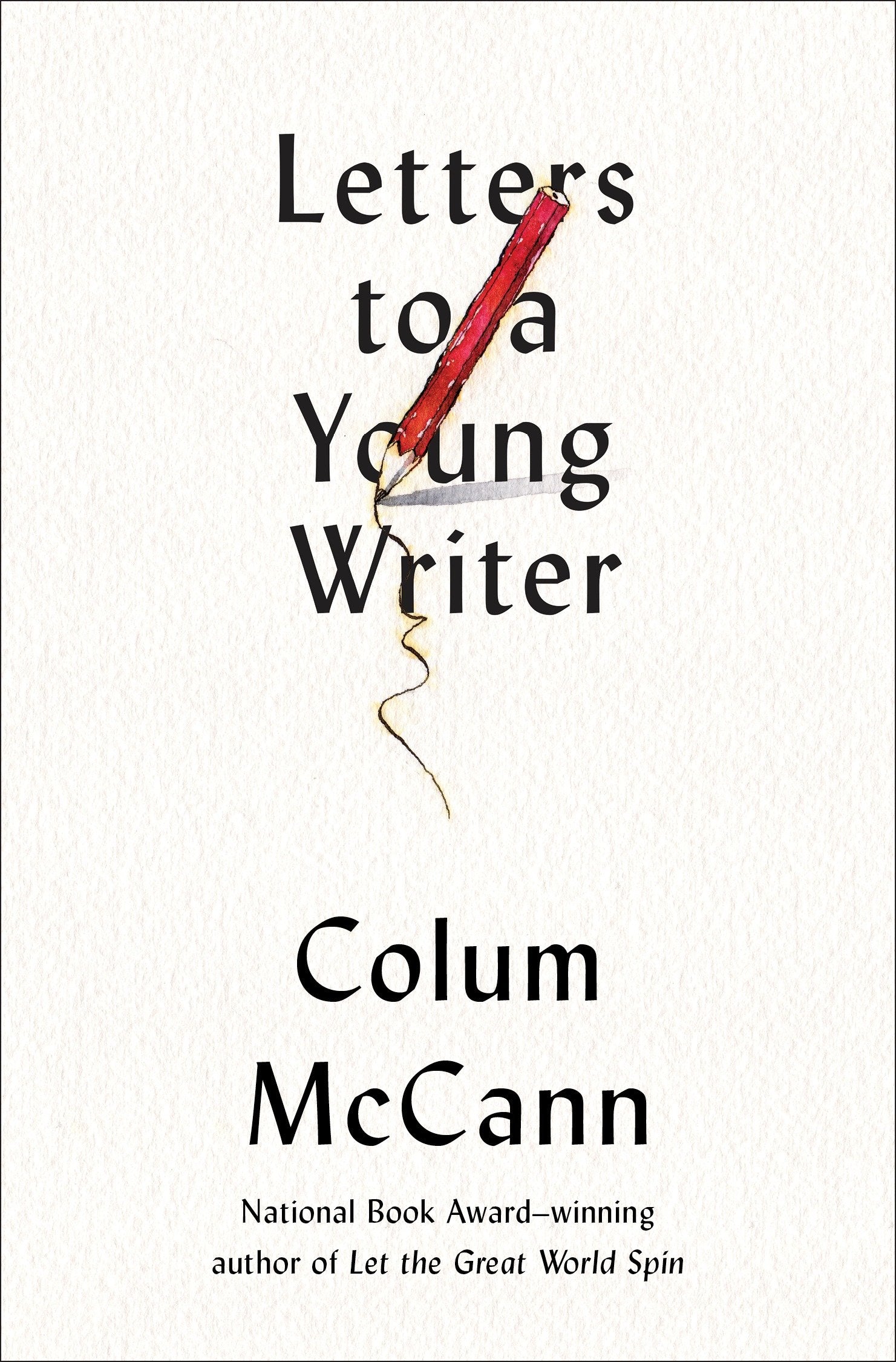 Letters to a Young Writer - Some Practical and Philosophical Advice