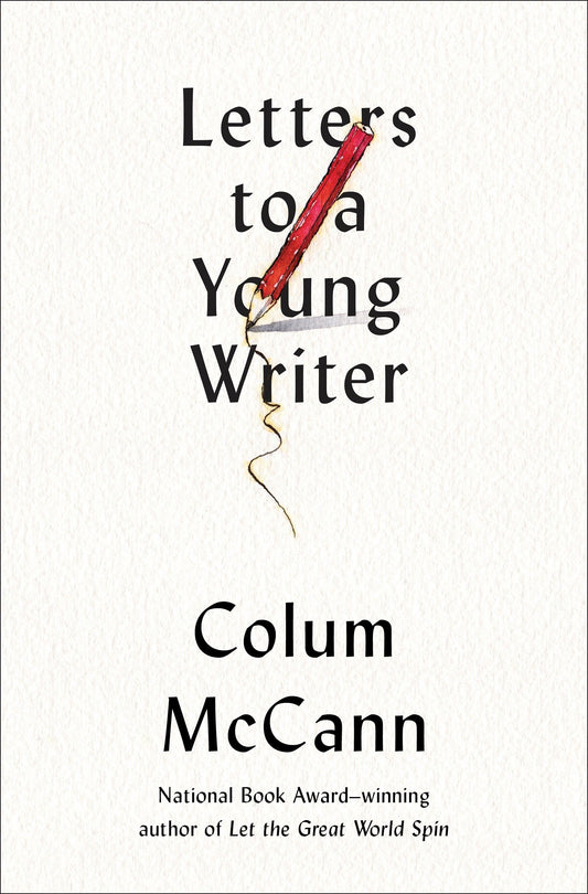 Letters to a Young Writer - Some Practical and Philosophical Advice