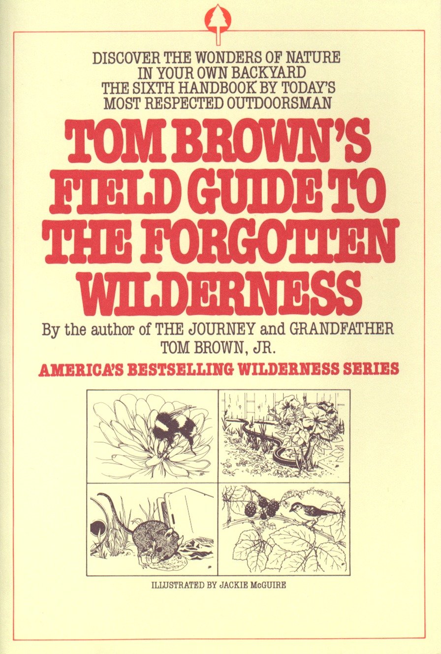Tom Brown's Field Guide to the Forgotten Wilderness - Discover the Wonders of Nature in Your Own Backyard (Field Guide) (Book:6)