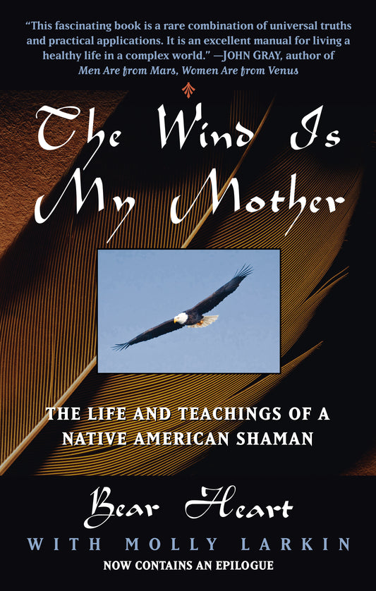 The Wind Is My Mother - The Life and Teachings of a Native American Shaman