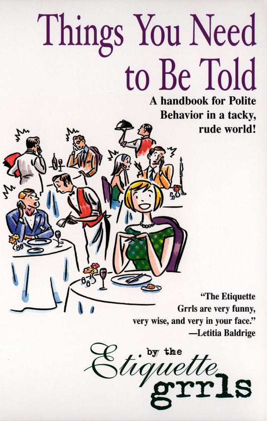 Things You Need To Be Told - A Handbook for Polite Behavior in a Tacky, Rude World!