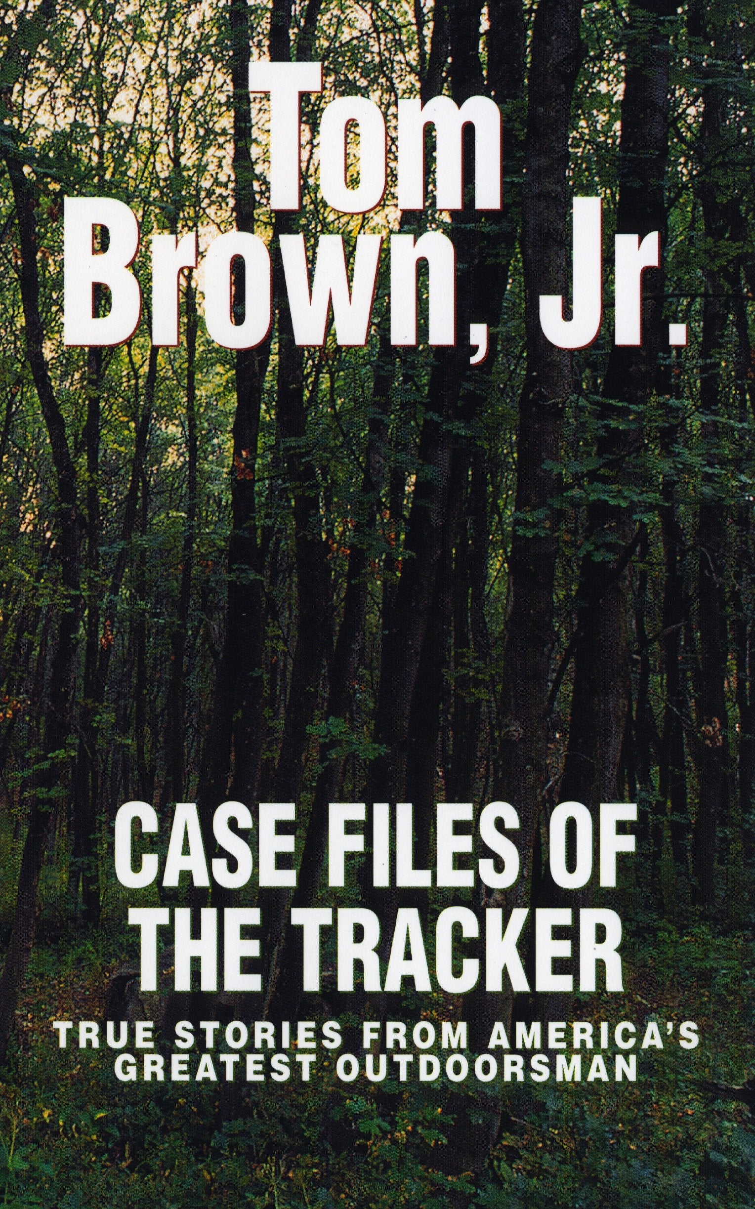 Case Files of the Tracker - True Stories from America's Greatest Outdoorsman