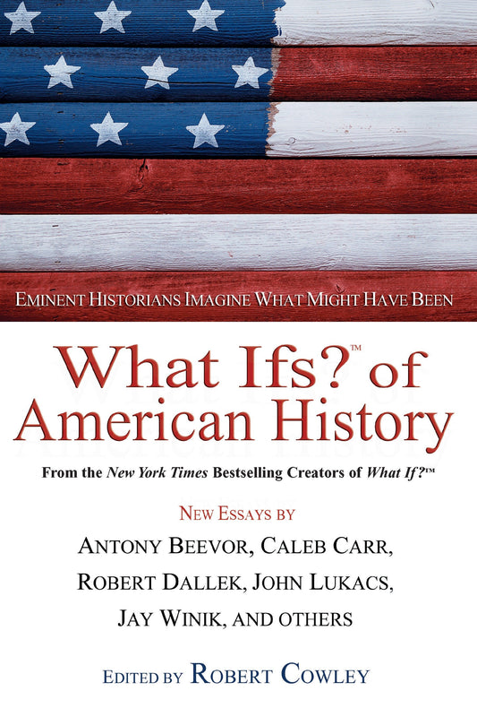 What Ifs? of American History - Eminent Historians Imagine What Might Have Been (What If Essays)