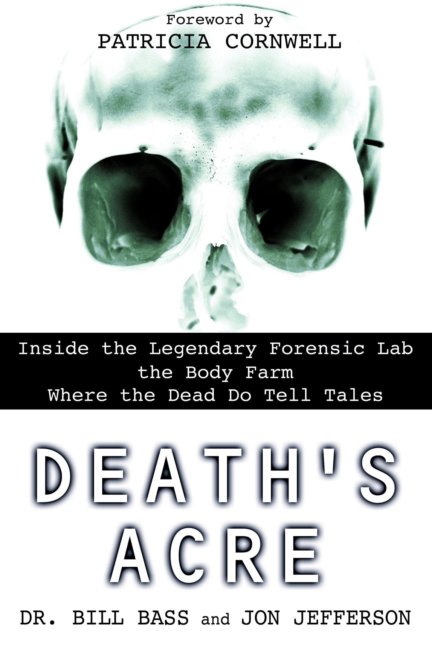 Death's Acre - Inside the Legendary Forensic Lab the Body Farm Where the Dead Do Tell Tales