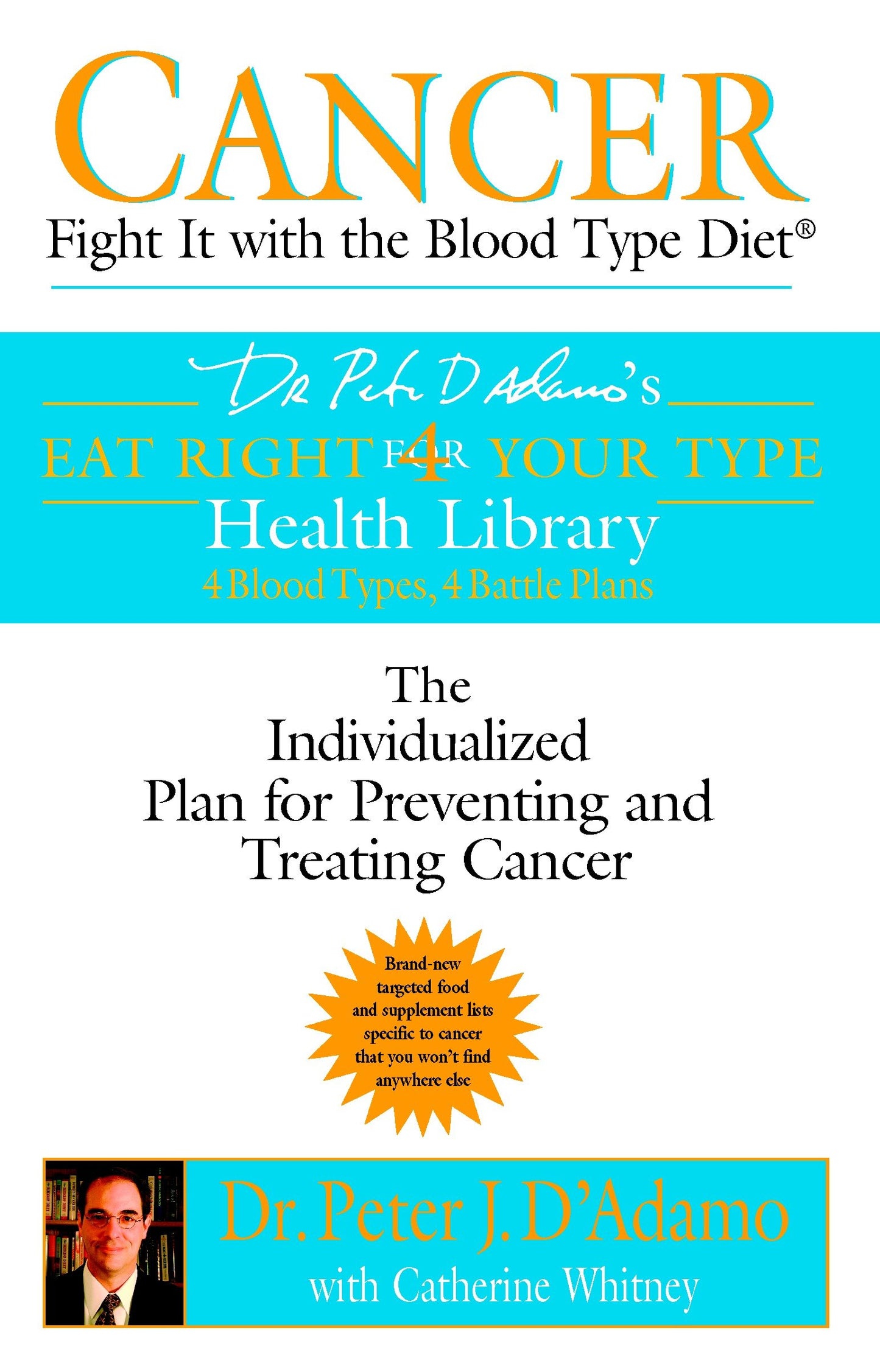Cancer: Fight It with the Blood Type Diet - The Individualized Plan for Preventing and Treating Cancer (Eat Right 4 Your Type)