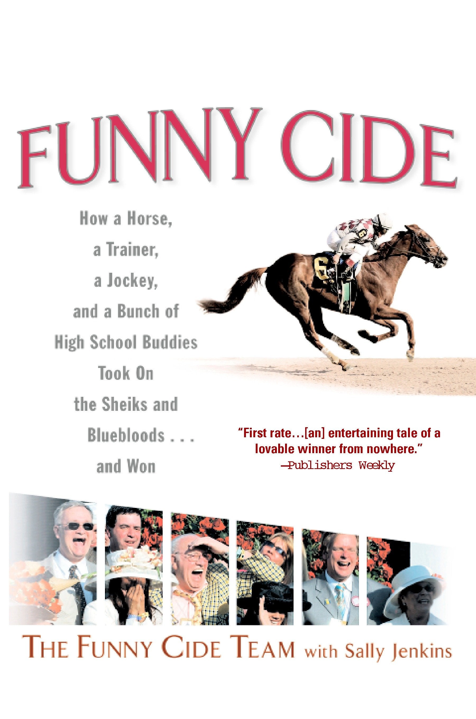 Funny Cide - How a Horse, a Trainer, a Jockey, and a Bunch of High School Buddies Took on theShieks and Bluebloods...and Won