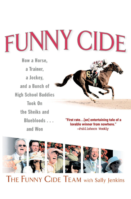 Funny Cide - How a Horse, a Trainer, a Jockey, and a Bunch of High School Buddies Took on theShieks and Bluebloods...and Won