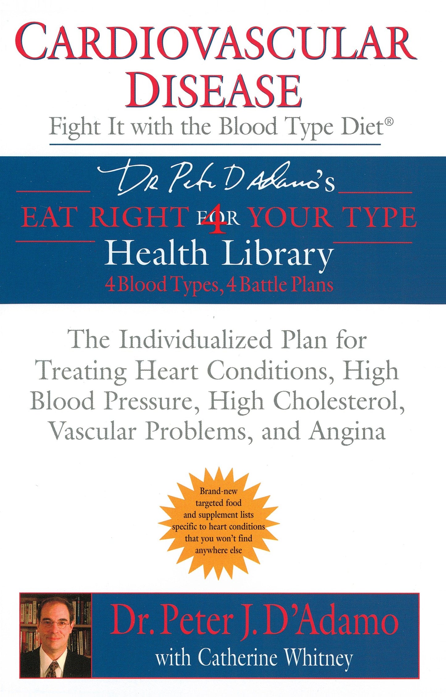 Cardiovascular Disease: Fight it with the Blood Type Diet - The Individualized Plan for Treating Heart Conditions, High Blood Pressure, HighCholesterol, Vascular Problems, and Angina (Eat Right 4 Your Type)