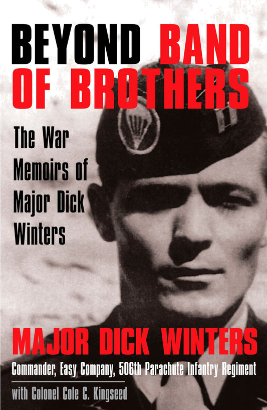 Beyond Band of Brothers - The War Memoirs of Major Dick Winters