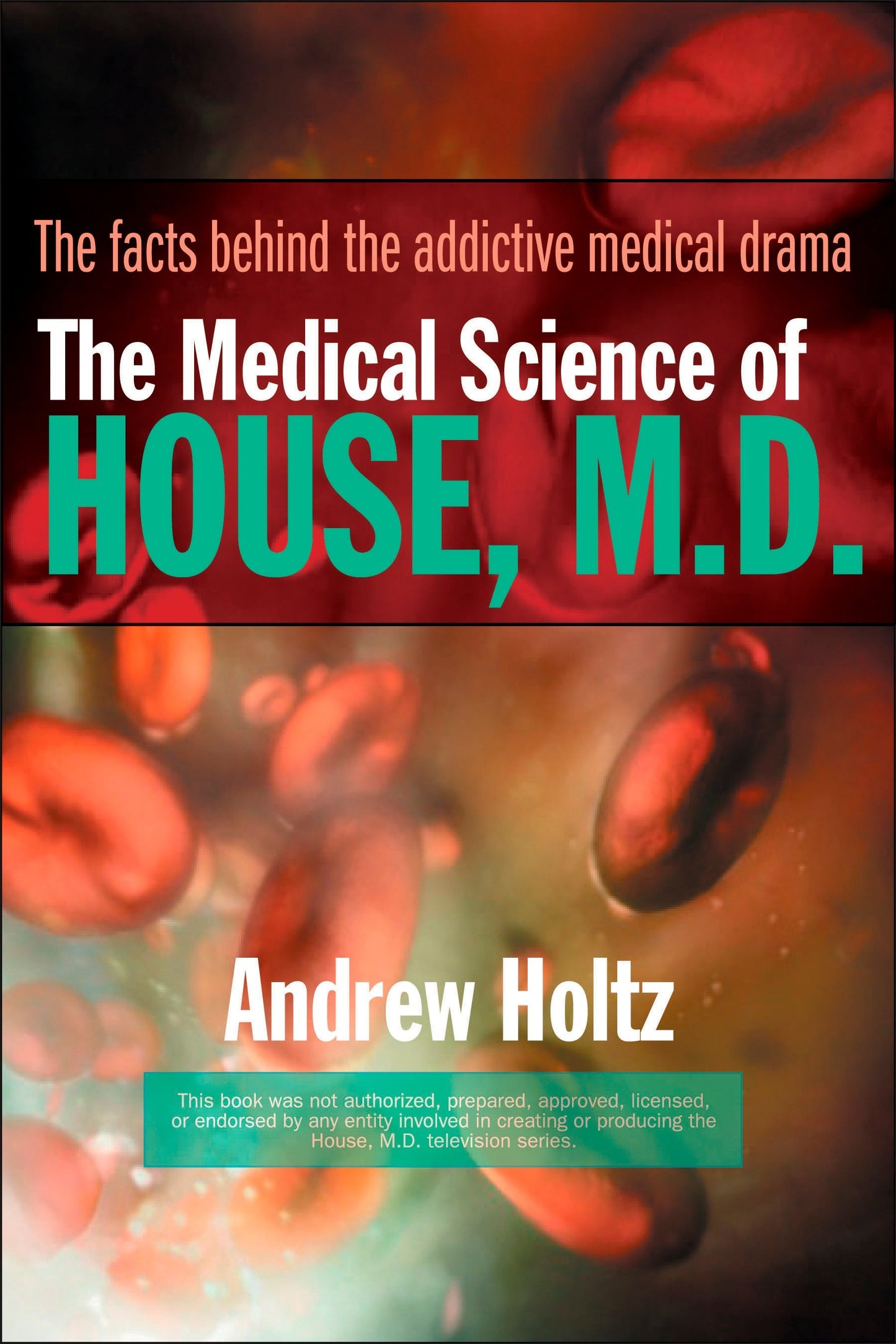 The Medical Science of House, M.D. - The Facts Behind the Addictive Medical Drama