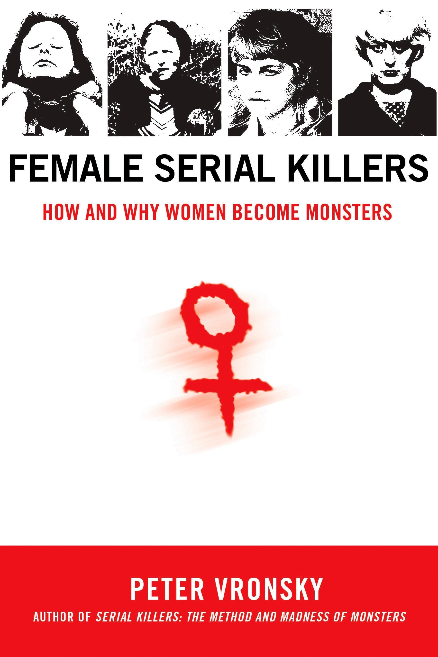Female Serial Killers - How and Why Women Become Monsters