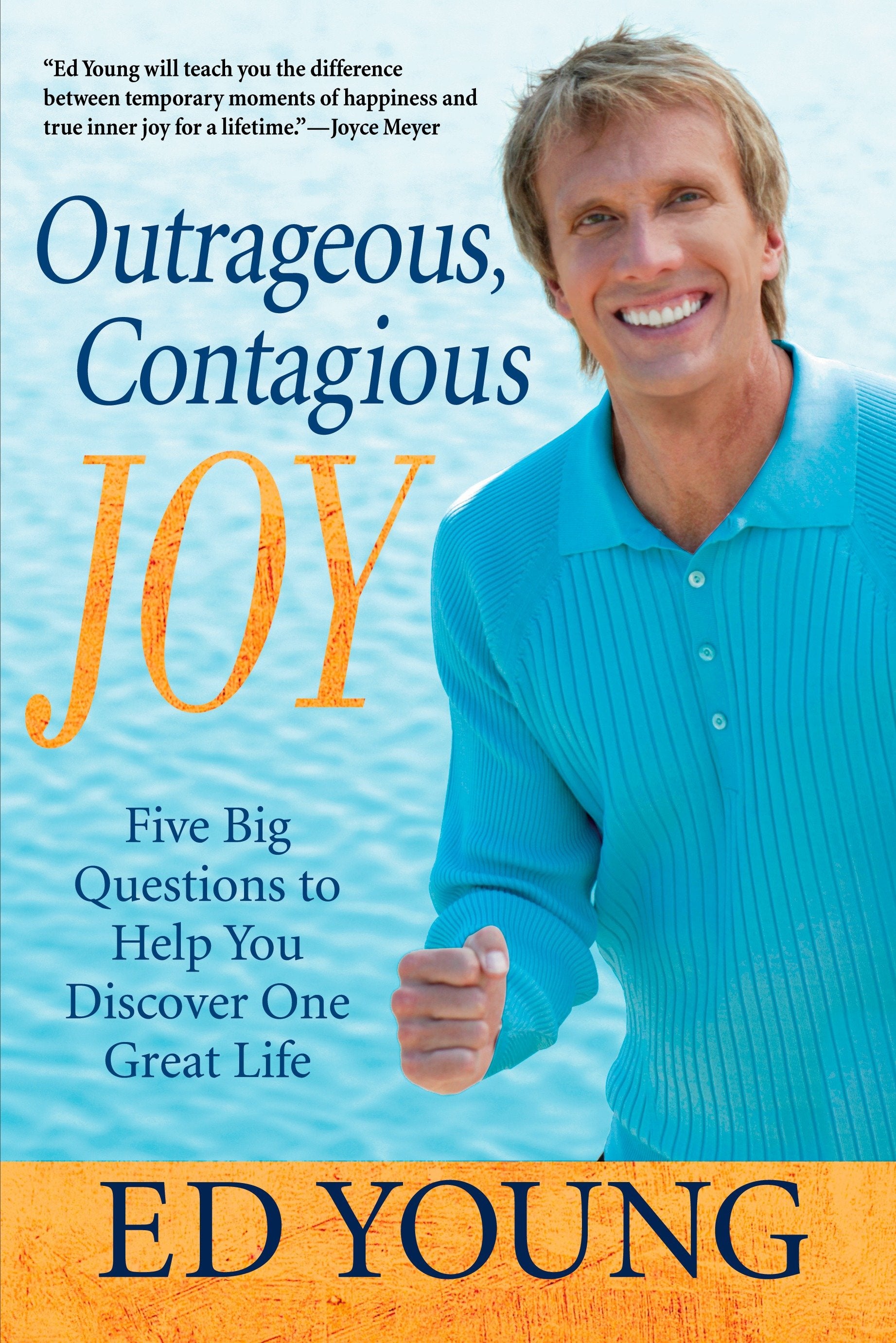 Outrageous, Contagious Joy - Five Big Questions to Help You Discover One Great Life