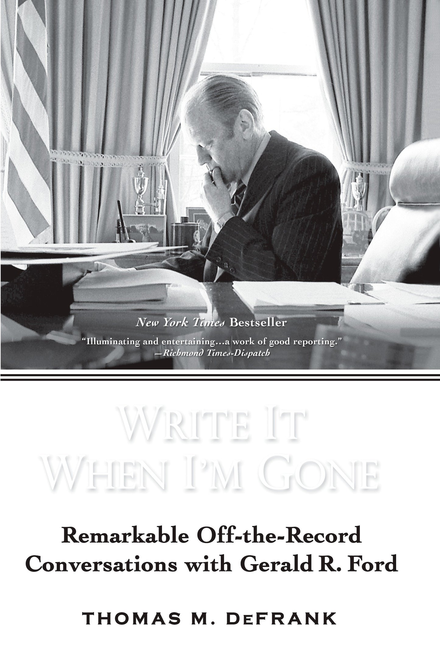 Write It When I'm Gone - Remarkable Off-the-Record Conversations with Gerald R. Ford