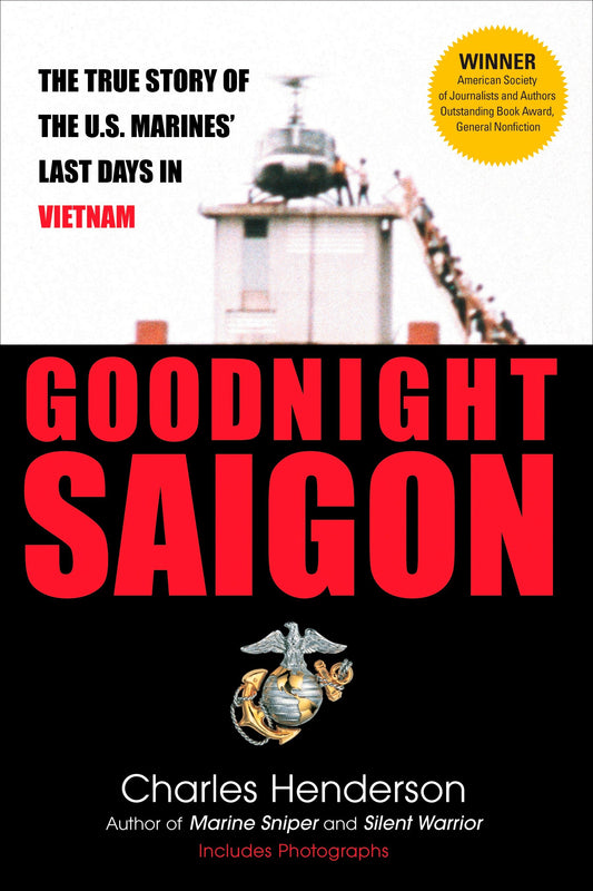 Goodnight Saigon - The True Story of the U.S. Marines' Last Days in Vietnam