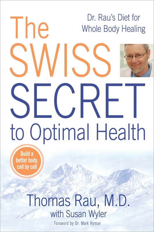 The Swiss Secret to Optimal Health - Dr. Rau's Diet for Whole Body Healing
