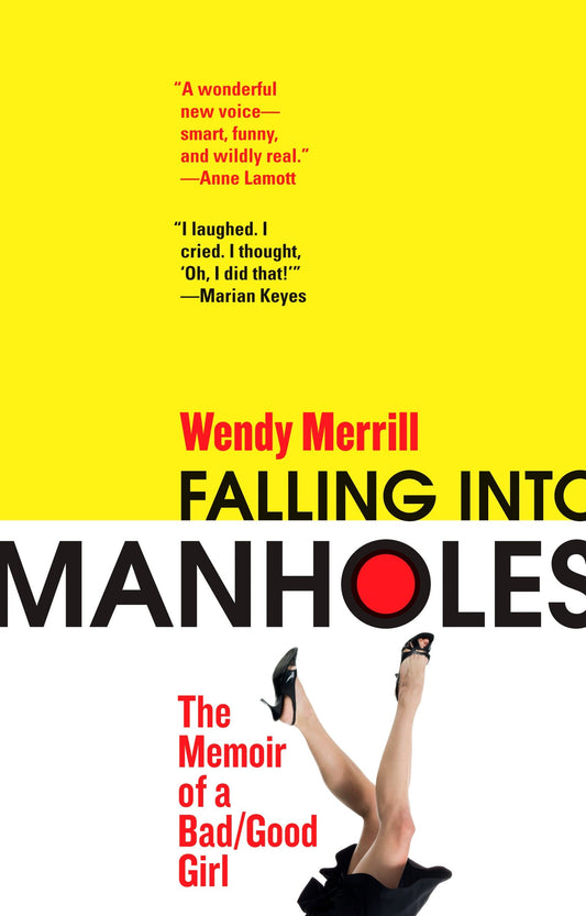Falling Into Manholes - The Memoir of a Bad/Good Girl
