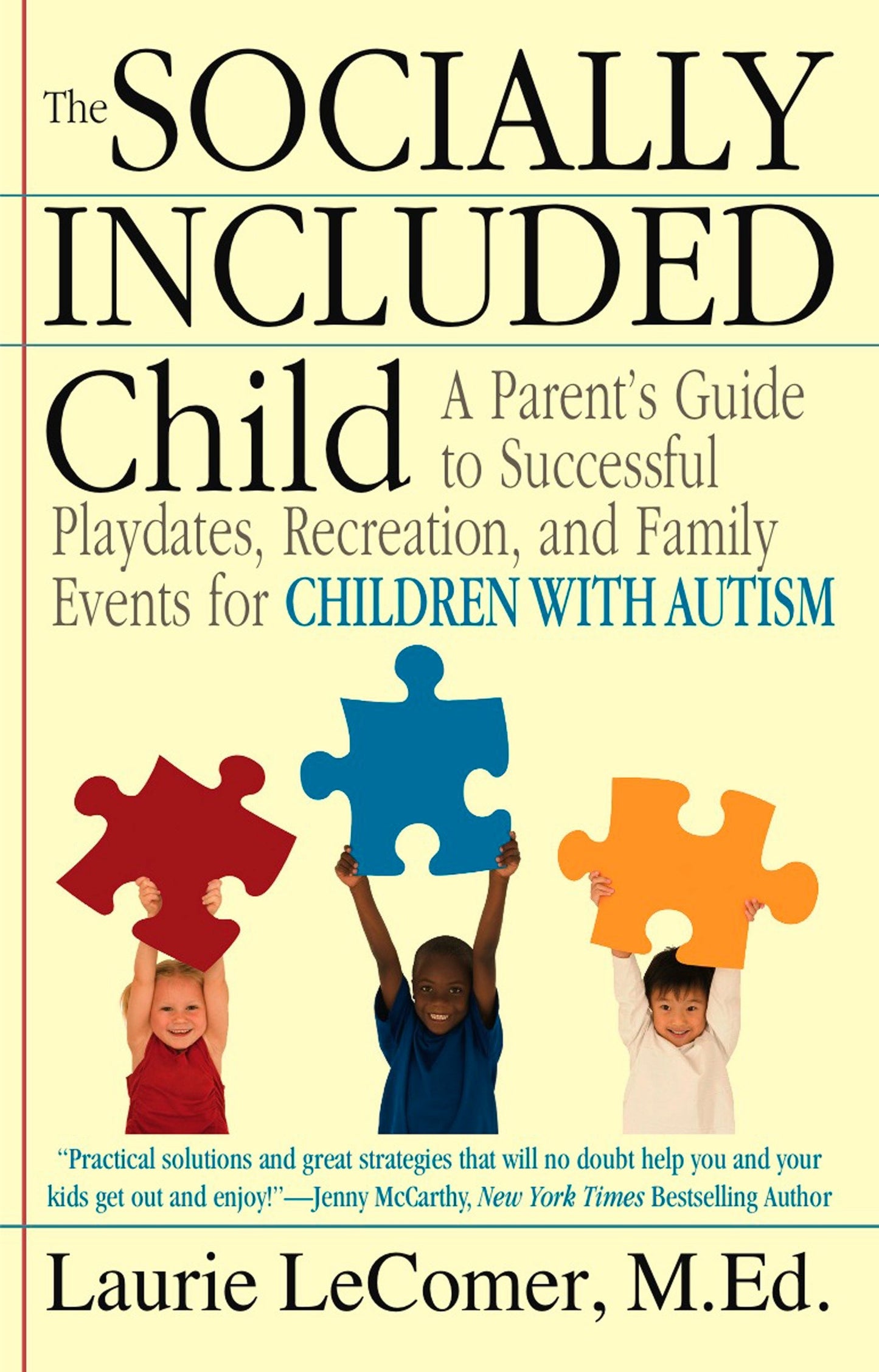 The Socially Included Child - A Parent's Guide to Successful Playdates, Recreation, and Family Events for Children with Autism