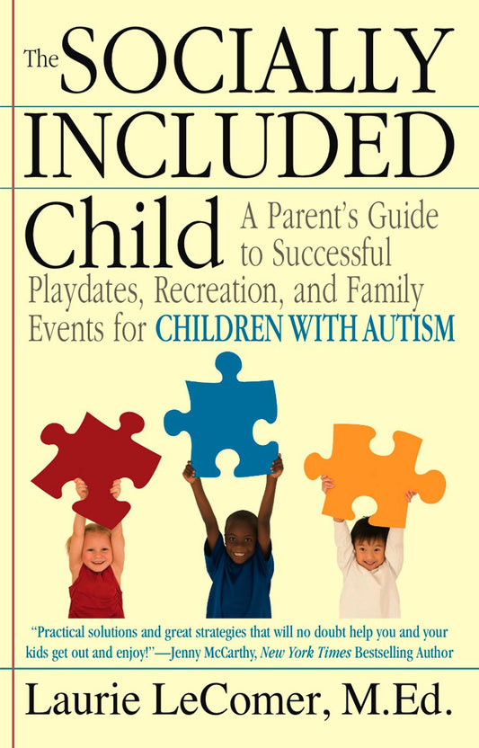 The Socially Included Child - A Parent's Guide to Successful Playdates, Recreation, and Family Events for Children with Autism