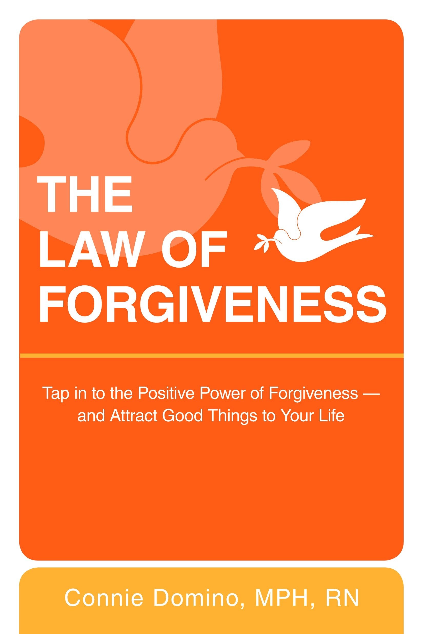 The Law of Forgiveness - Tap in to the Positive Power of Forgiveness--and Attract Good Things to Your Life