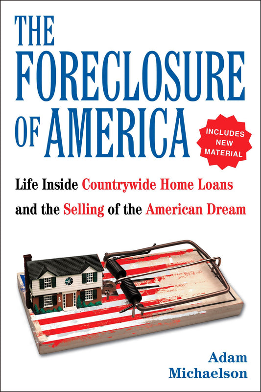 The Foreclosure of America - Life Inside Countrywide Home Loans and the Selling of the American Dream