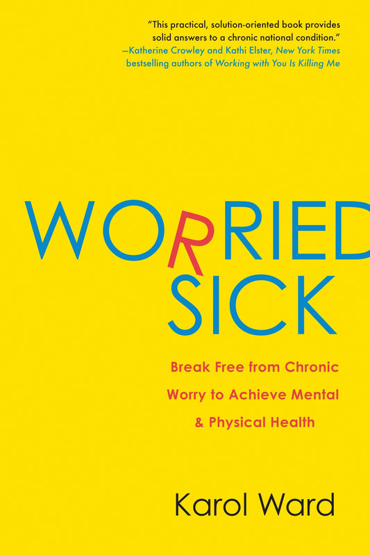 Worried Sick - Break Free from Chronic Worry to Achieve Mental & Physical Health