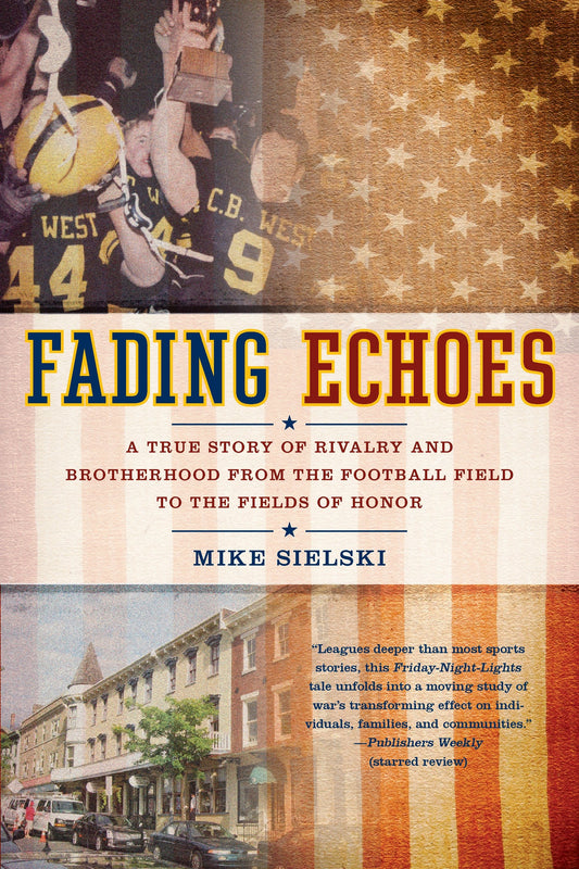 Fading Echoes - A True Story of Rivalry and Brotherhood from the Football Field to the Fields ofHonor