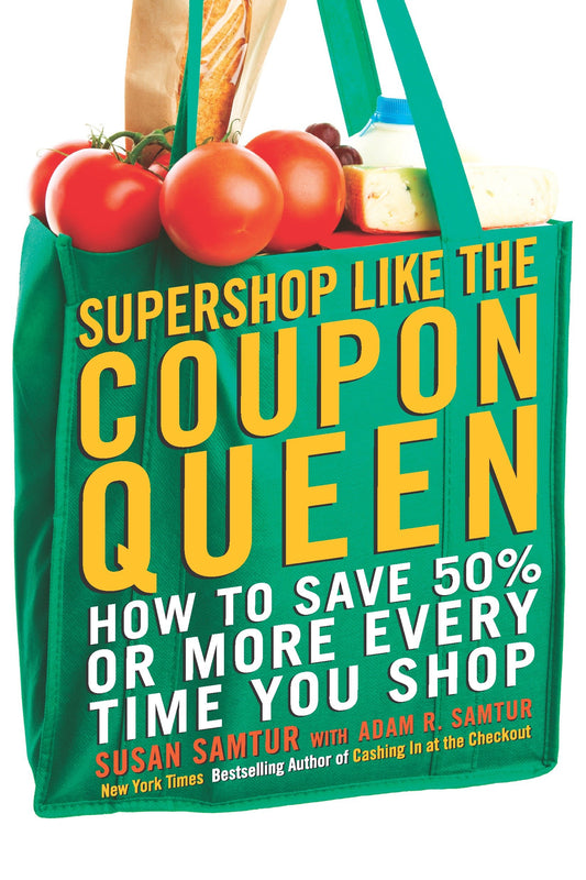 Supershop like the Coupon Queen - How to Save 50% or More Every Time You Shop