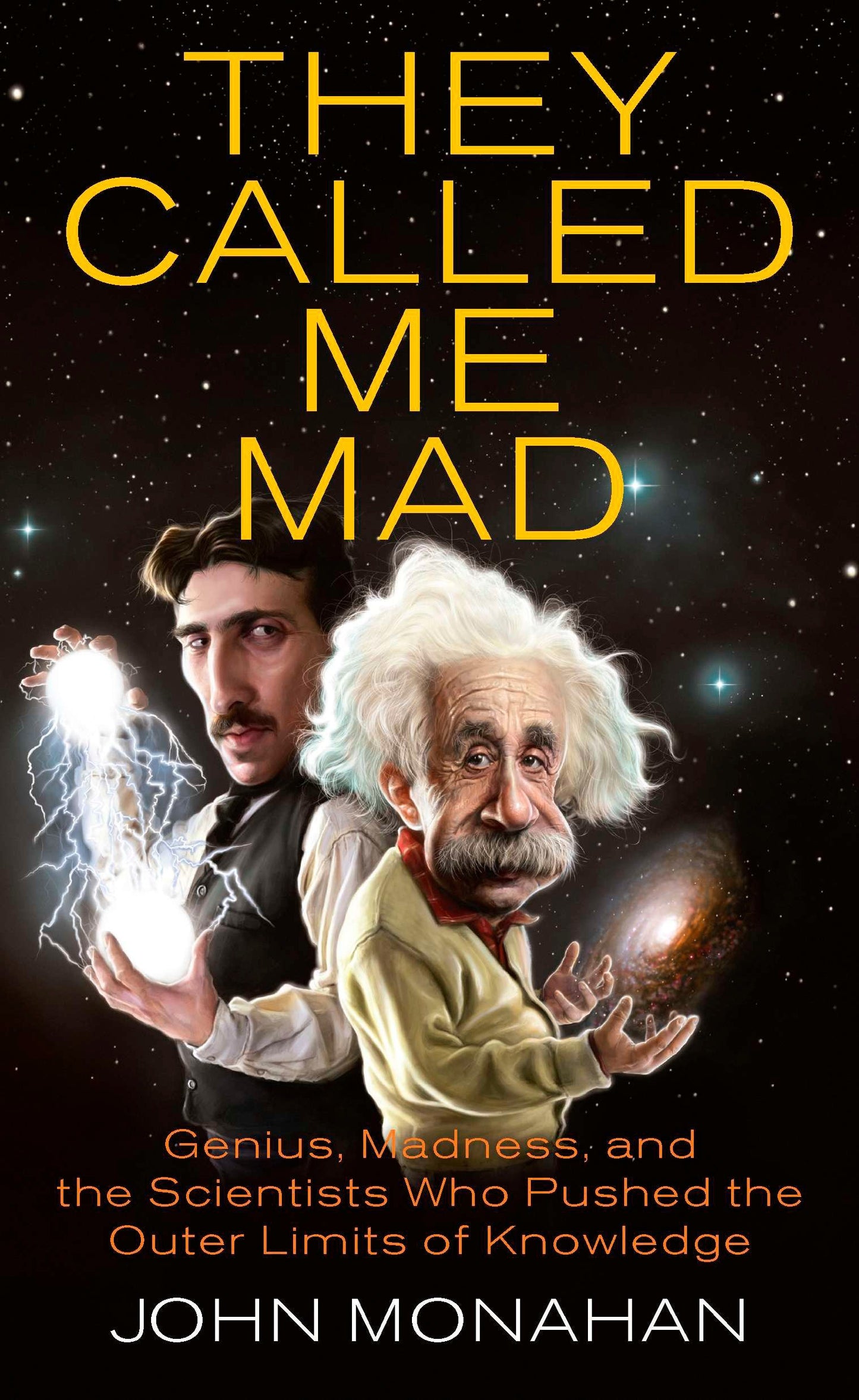 They Called Me Mad - Genius, Madness, and the Scientists Who Pushed the Outer Limits of Knowledge