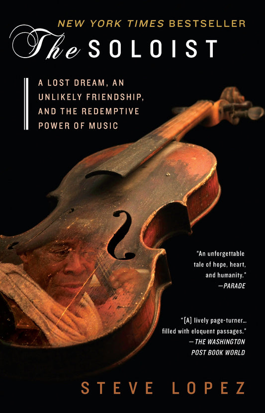 The Soloist - A Lost Dream, an Unlikely Friendship, and the Redemptive Power of Music