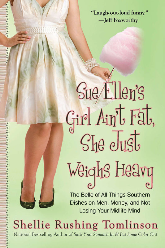 Sue Ellen's Girl Ain't Fat, She Just Weighs Heavy - The Belle of All Things Southern Dishes on Men, Money, and Not Losing Your Midlife Mind
