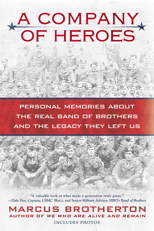 A Company of Heroes - Personal Memories about the Real Band of Brothers and the Legacy They Left Us