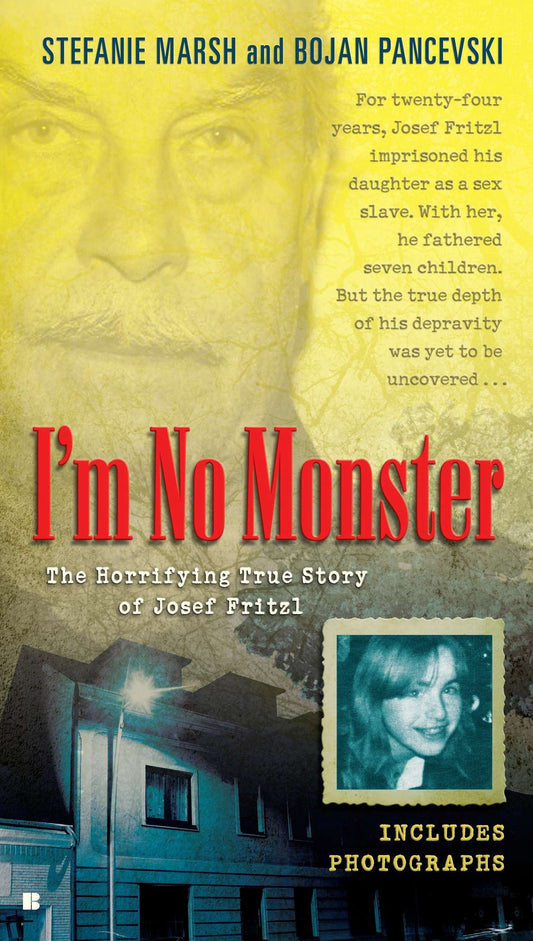 I'm No Monster - The Horrifying True Story of Josef Fritzl