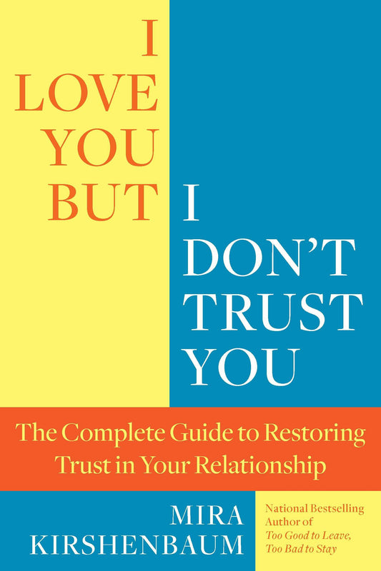 I Love You But I Don't Trust You - The Complete Guide to Restoring Trust in Your Relationship