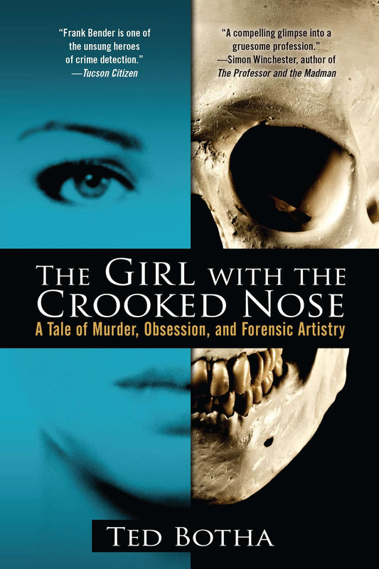 The Girl with the Crooked Nose - A Tale of Murder, Obsession, and Forensic Artistry