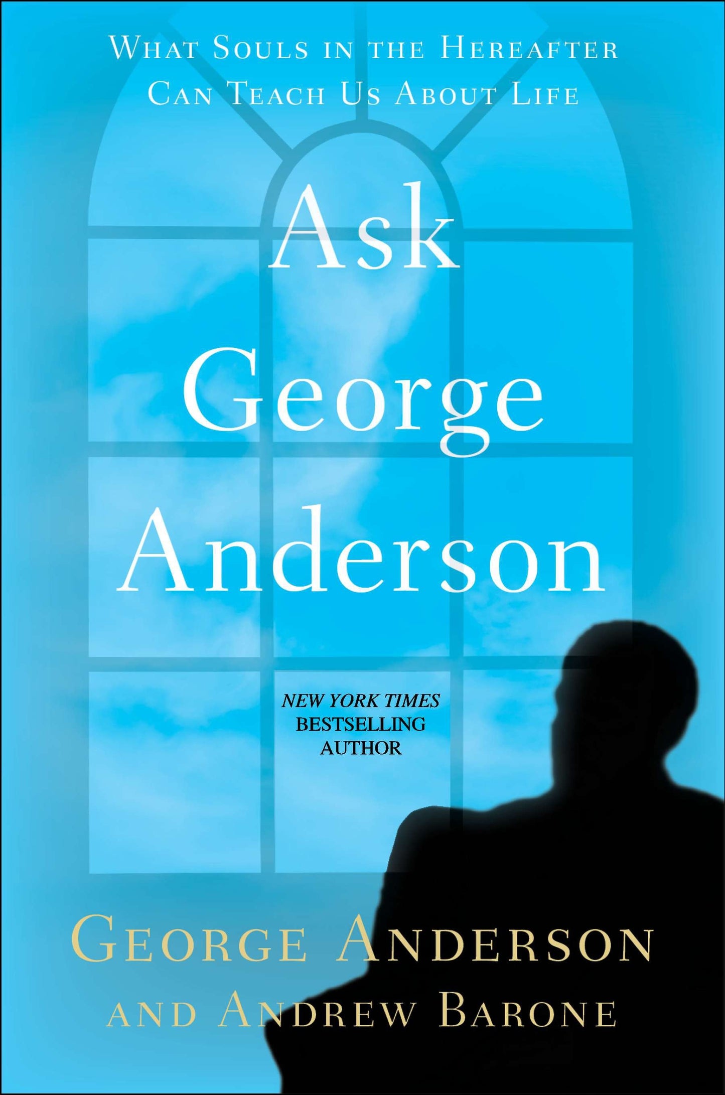 Ask George Anderson - What Souls in the Hereafter Can Teach Us About Life