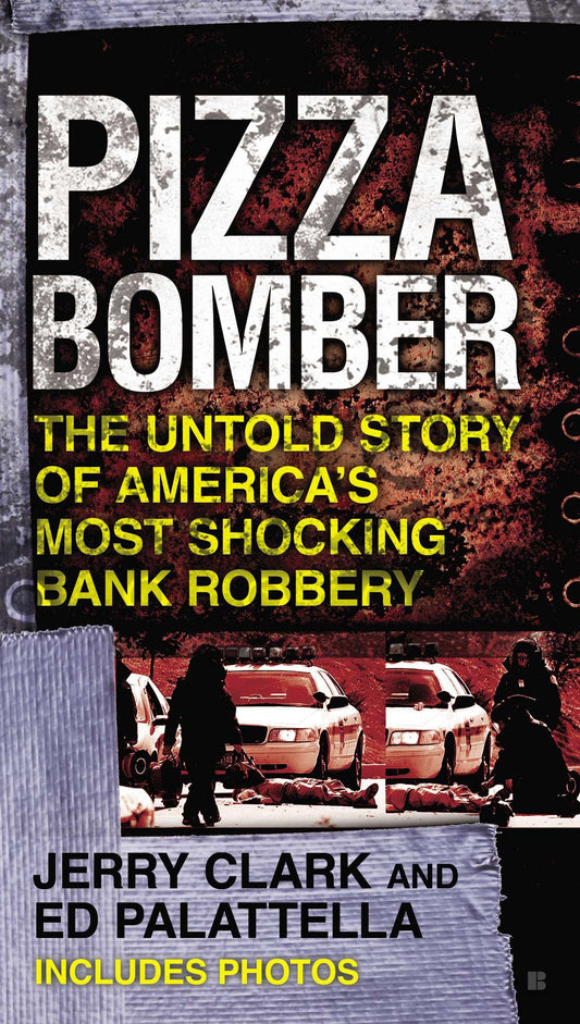 Pizza Bomber - The Untold Story of America's Most Shocking Bank Robbery