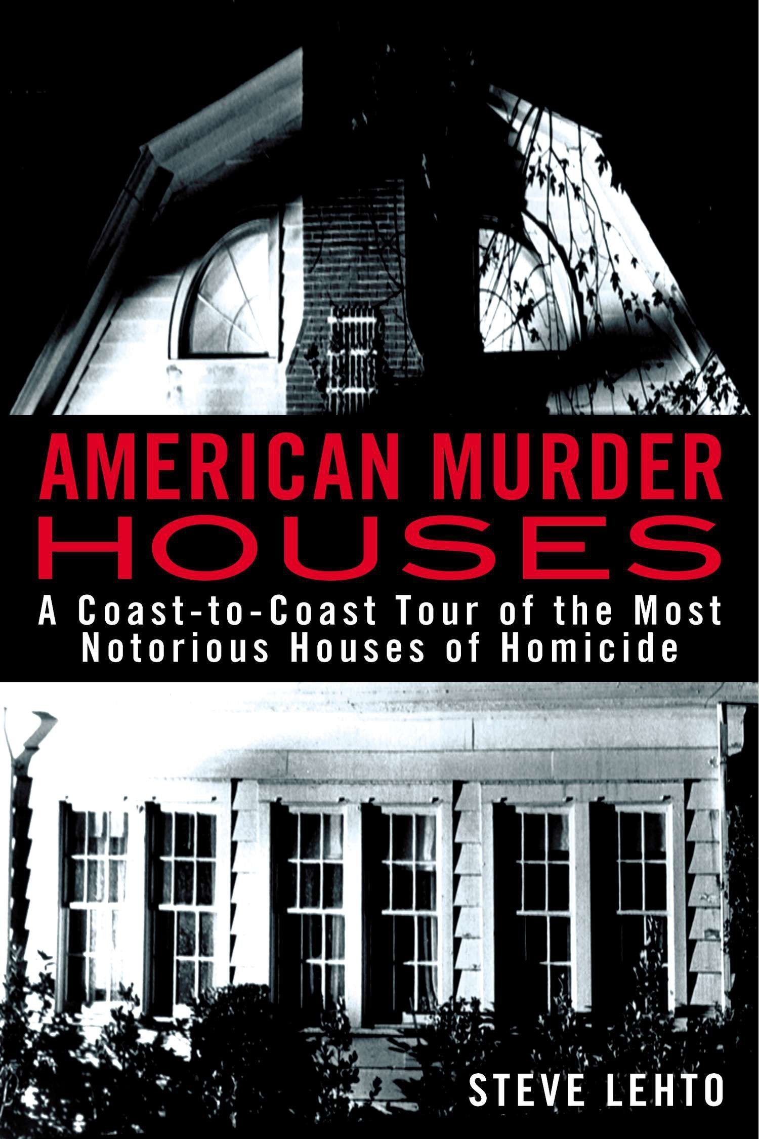 American Murder Houses - A Coast-to-Coast Tour of the Most Notorious Houses of Homicide