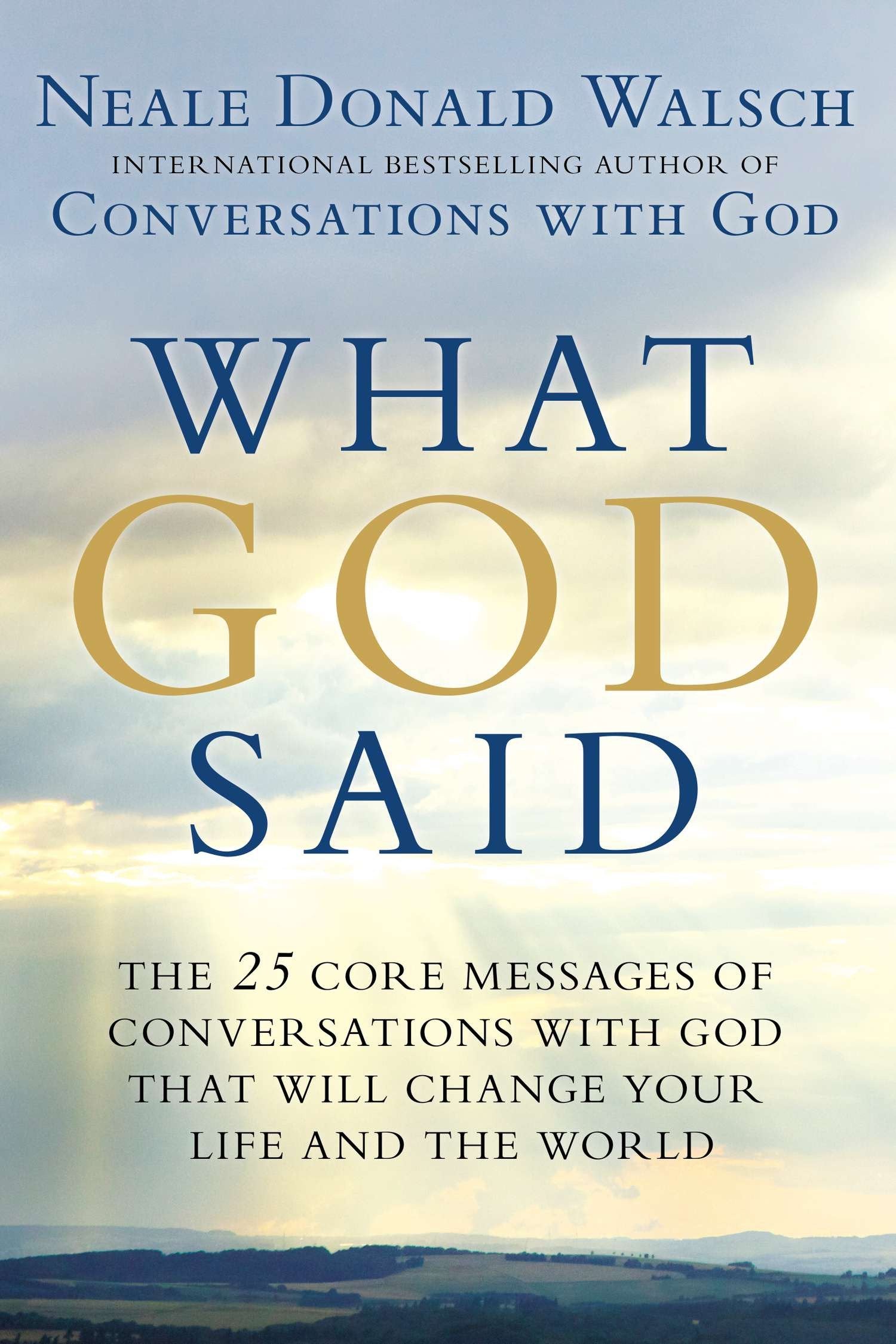 What God Said - The 25 Core Messages of Conversations with God That Will Change Your Life and the World