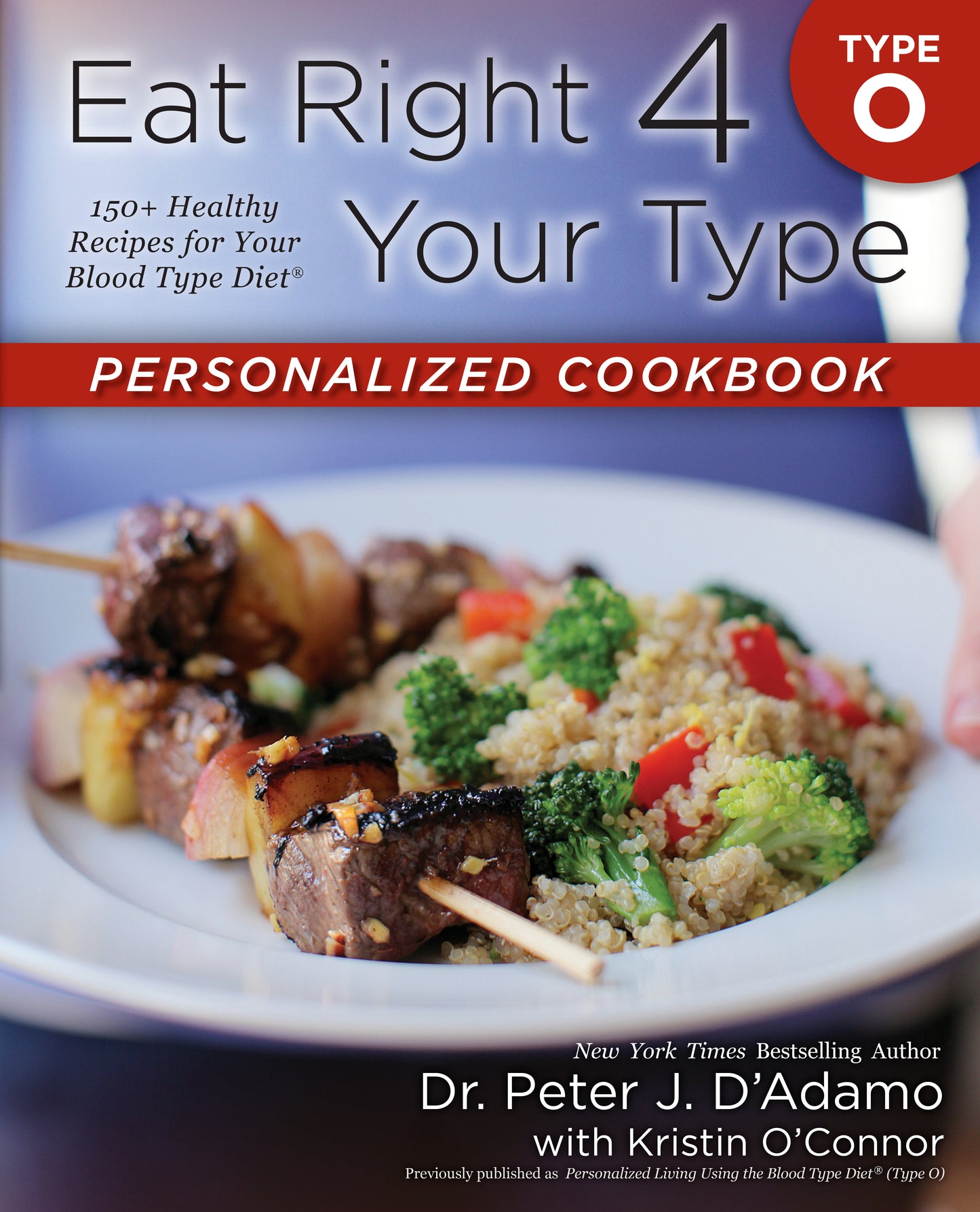 Eat Right 4 Your Type Personalized Cookbook Type O - 150+ Healthy Recipes for Your Blood Type Diet (Eat Right 4 Your Type)