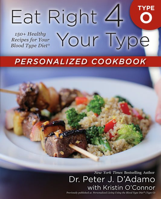 Eat Right 4 Your Type Personalized Cookbook Type O - 150+ Healthy Recipes for Your Blood Type Diet (Eat Right 4 Your Type)