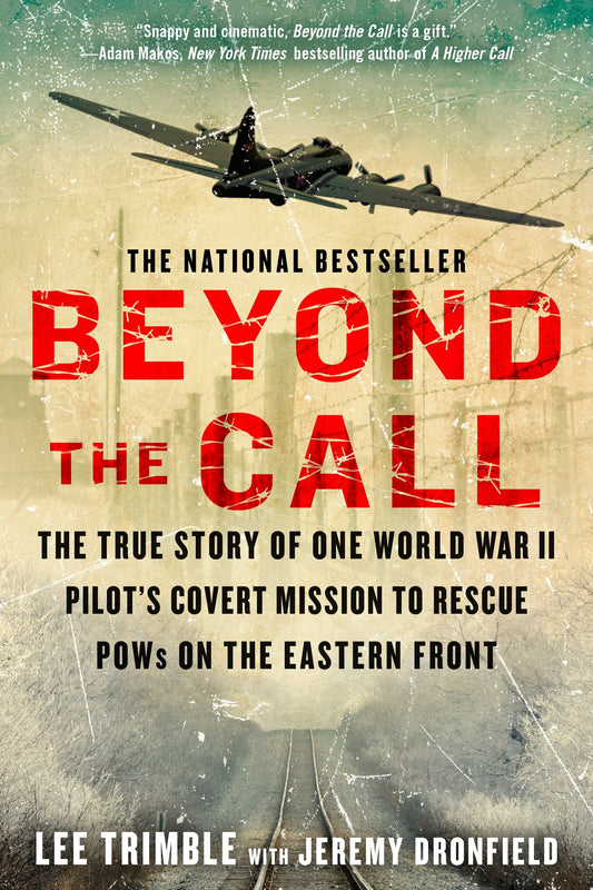 Beyond The Call - The True Story of One World War II Pilot's Covert Mission to Rescue POWs on the Eastern Front
