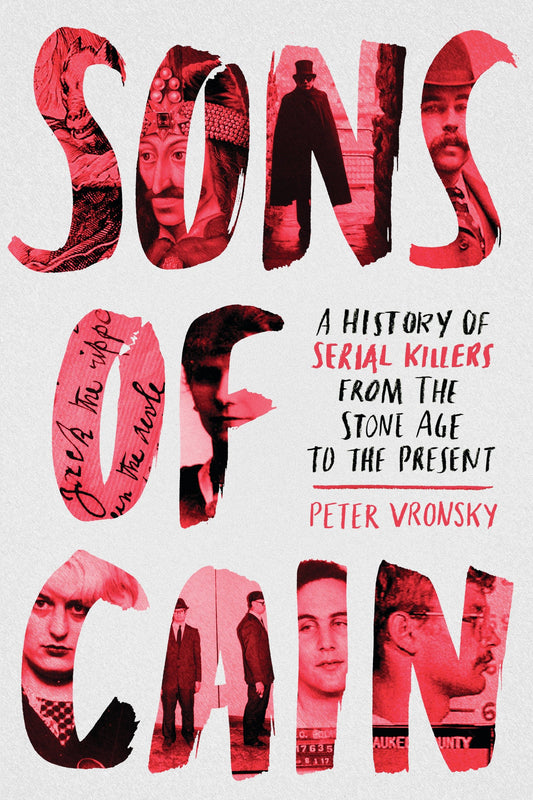 Sons of Cain - A History of Serial Killers from the Stone Age to the Present