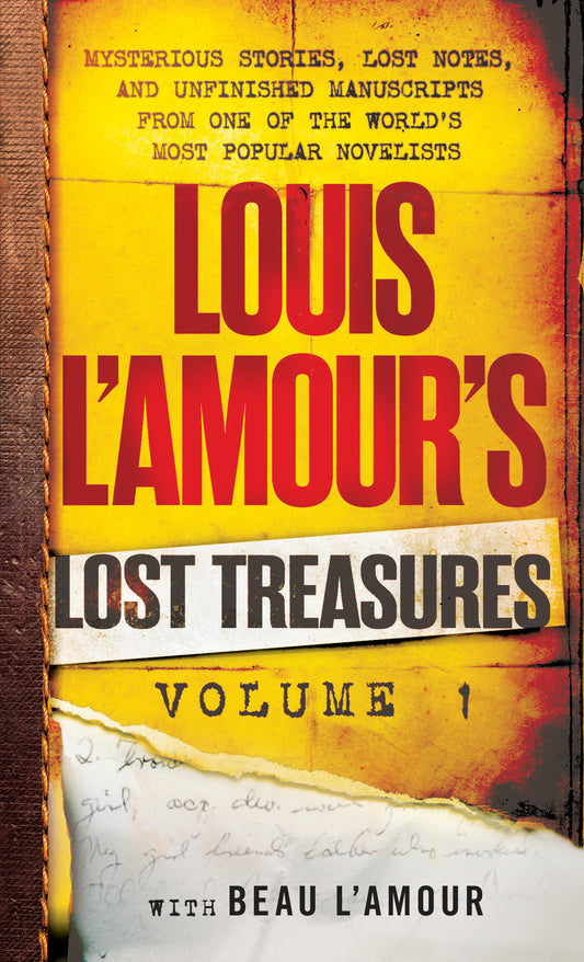 Louis L'Amour's Lost Treasures: Volume 1 - Mysterious Stories, Lost Notes, and Unfinished Manuscripts from One of the World's Most Popular Novelists (Louis L'Amour's Lost Treasures)