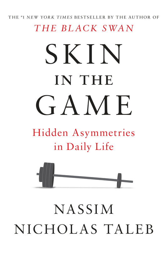 Skin in the Game - Hidden Asymmetries in Daily Life (Incerto)